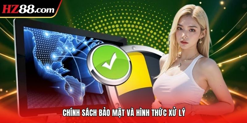 Chính sách bảo mật và hình thức xử lý