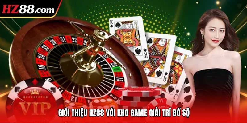 Giới thiệu HZ88 với kho game giải trí đồ sộ