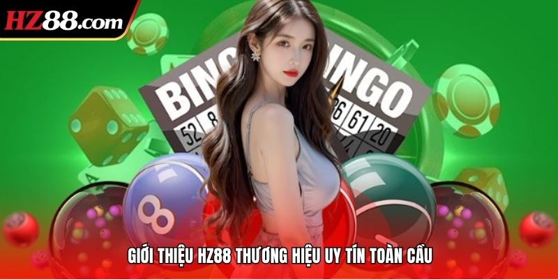 Giới thiệu HZ88 thương hiệu uy tín toàn cầu