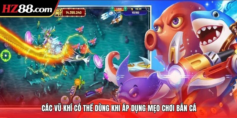 Các vũ khí có thể dùng khi áp dụng mẹo chơi bắn cá