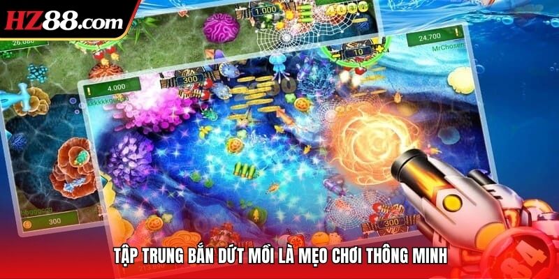 Tập trung bắn dứt mồi là mẹo chơi thông minh