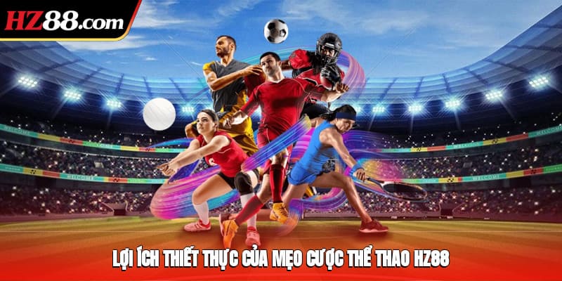 Lợi ích thiết thực của mẹo cược thể thao HZ88