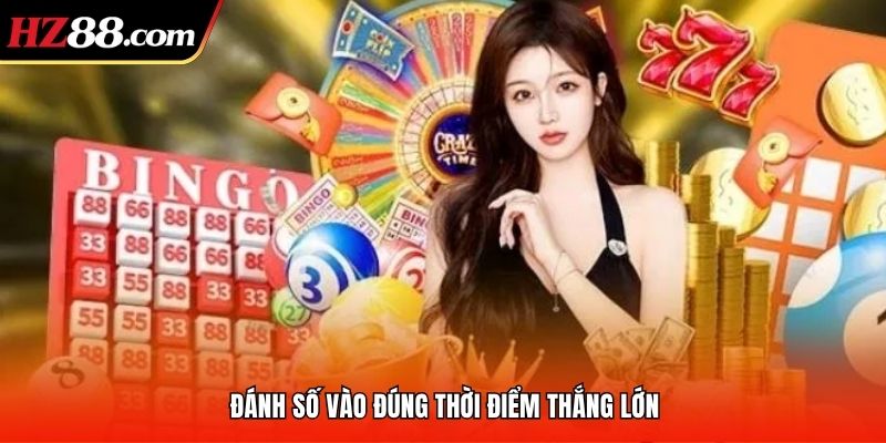 Đánh số vào đúng thời điểm thắng lớn