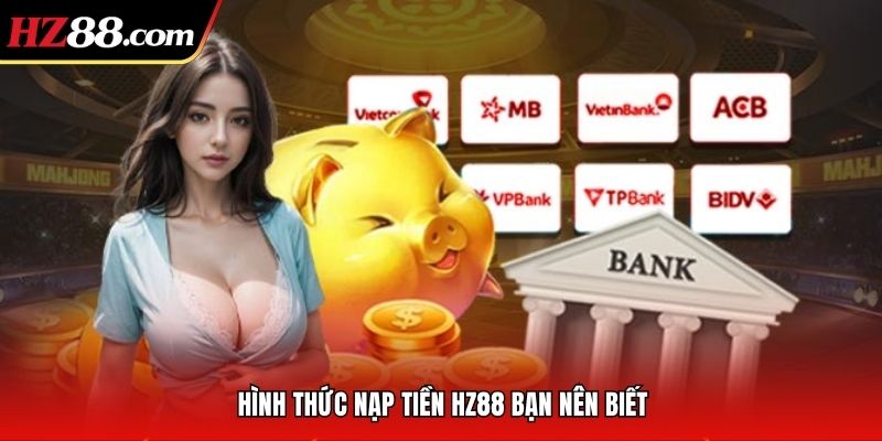 Hình thức nạp tiền HZ88 bạn nên biết