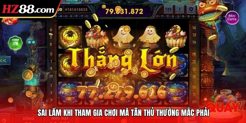 Sai lầm khi tham gia chơi mà tân thủ thường mắc phải