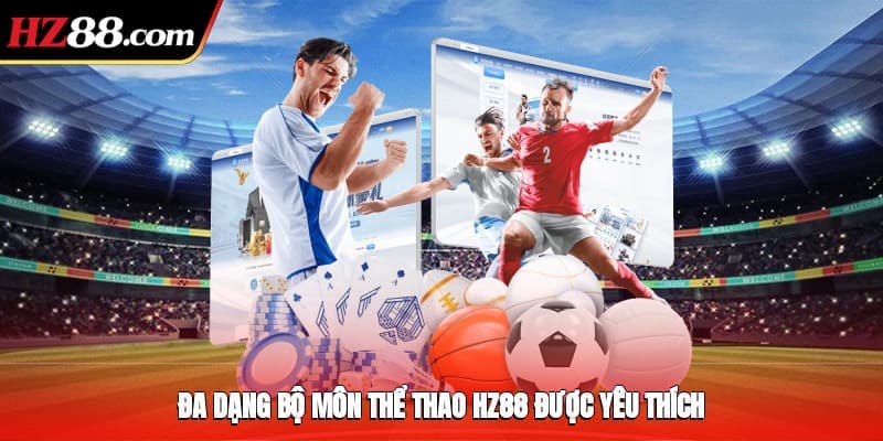 Đa dạng bộ môn thể thao HZ88 được yêu thích