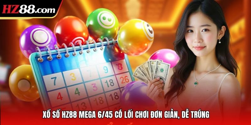 Xổ số HZ88 Mega 6/45 có lối chơi đơn giản, dễ trúng